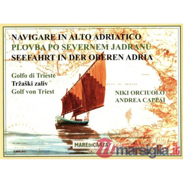 Navigare in alto Adriatico. Golfo di Trieste. Ediz. italiana e croata
