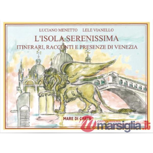 Isola serenissima. Itinerari, racconti e presenze di Venezia (L')