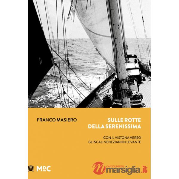 Sulle rotte della Serenissima. Con il «Vistona» verso gli scali veneziani del Levante