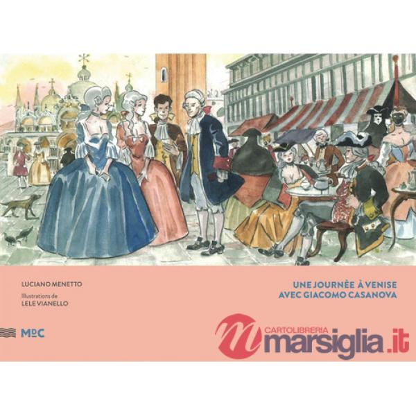 Une journee a Venise avec Giacomo Casanova. Ediz. francese