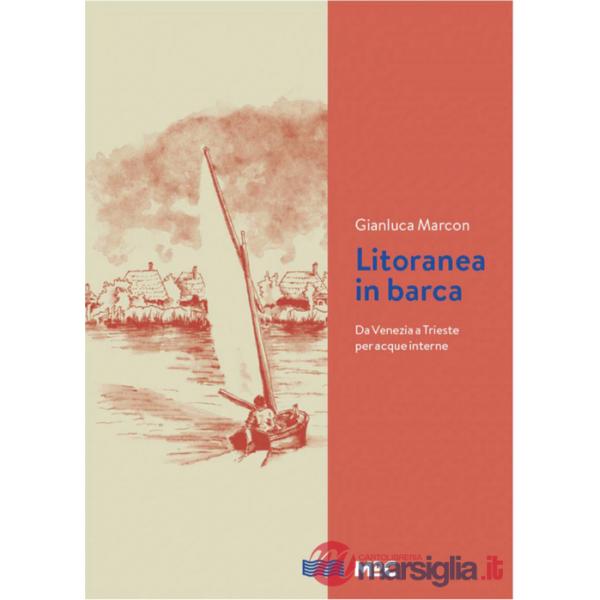 Litoranea in barca. Da Venezia a Trieste per acque interne