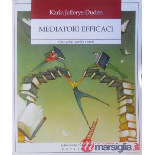 Mediatori efficaci. Come gestire i conflitti a scuola
