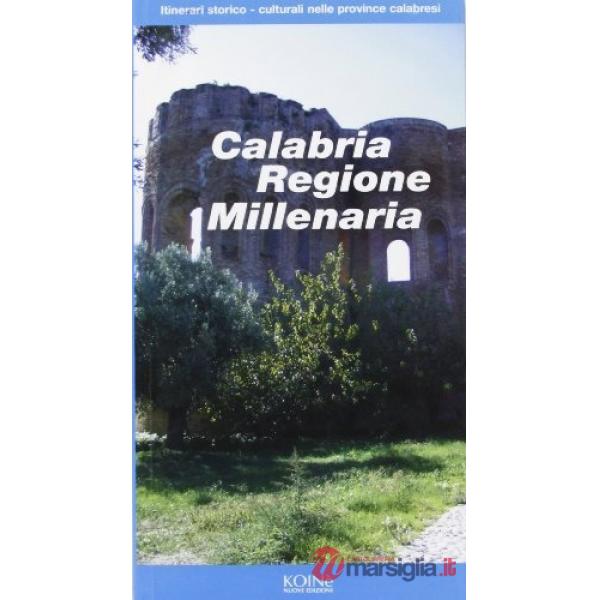Calabria regione millenaria. Itinerari storico-culturali nelle province calabresi