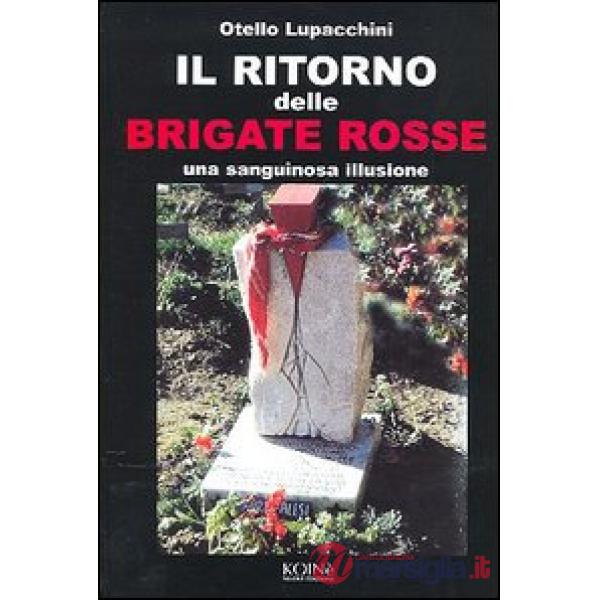 Ritorno delle Brigate rosse. Una sanguinosa illusione (Il)
