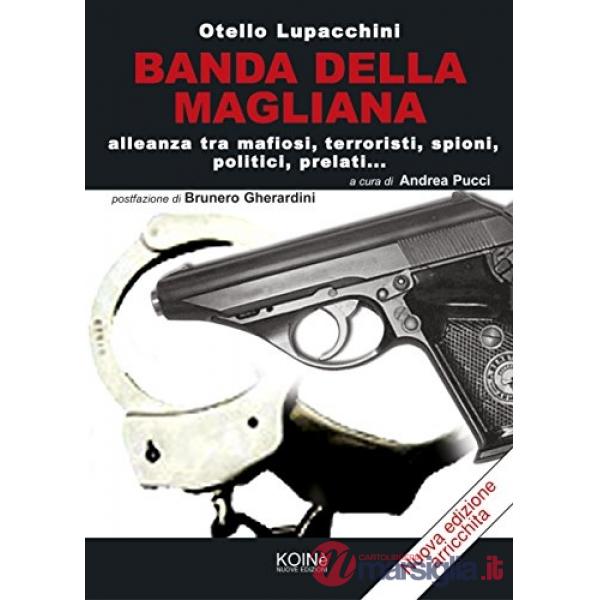 Banda della Magliana. Alleanza tra mafiosi, terroristi, spioni, politici, prelati