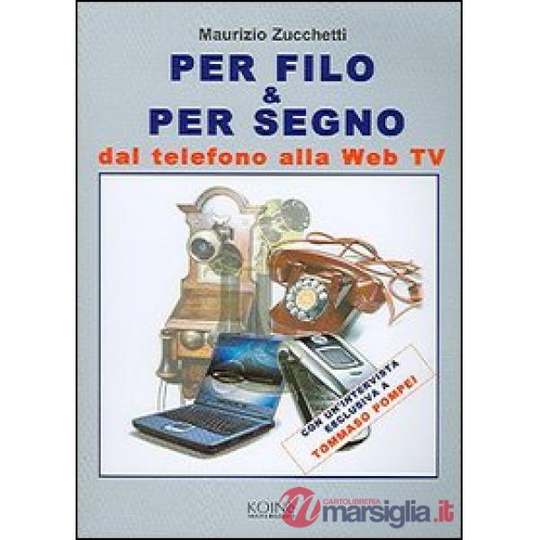 Per filo & per segno. Dal telefono alla Web Tv