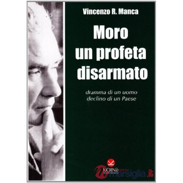 Moro un profeta disarmato. Dramma di un uomo, declino di un paese
