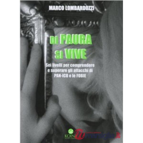 Di paura si vive. Sei livelli per comprendere e superare gli attacchi di panico e le fobie