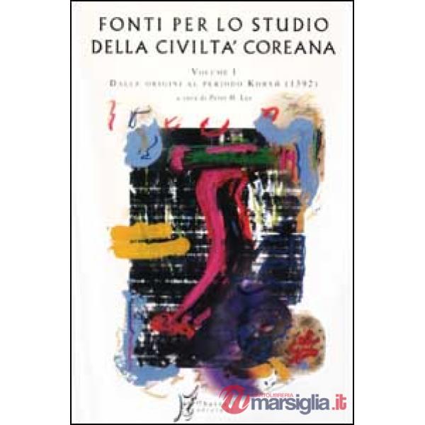 Fonti per lo studio della civiltà coreana. Vol. 1: Dalle origini al periodo Koryo (1392)