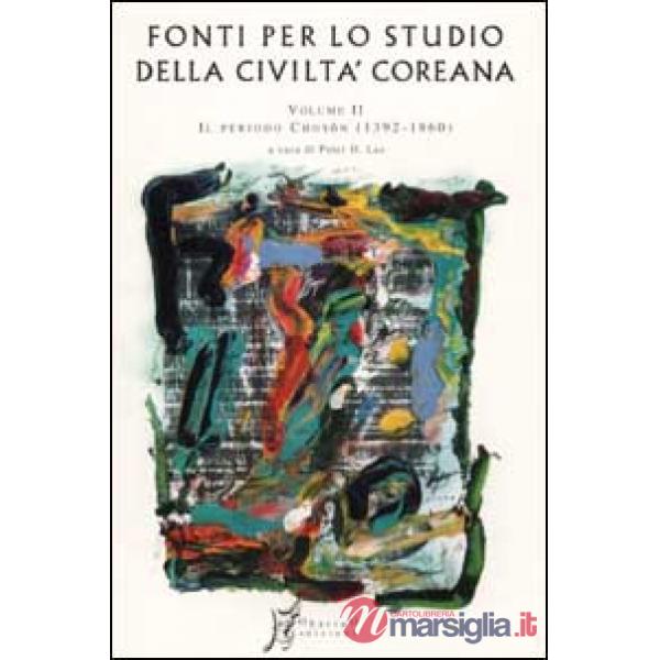 Fonti per lo studio della civiltà coreana. Vol. 2: Dal primo al secondo periodo Choson (1392-1860)