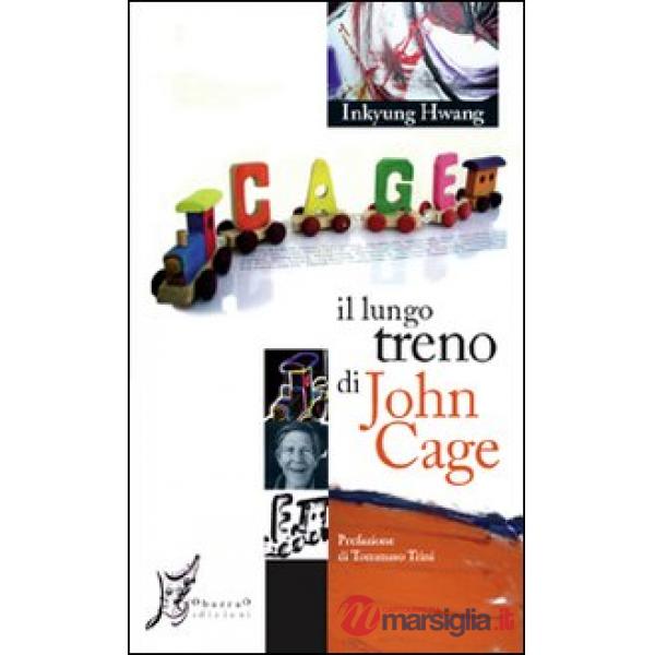 Lungo treno di John Cage. Ediz. illustrata (Il)