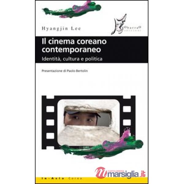 Cinema coreano contemporaneo. Identità, cultura e politica (Il)