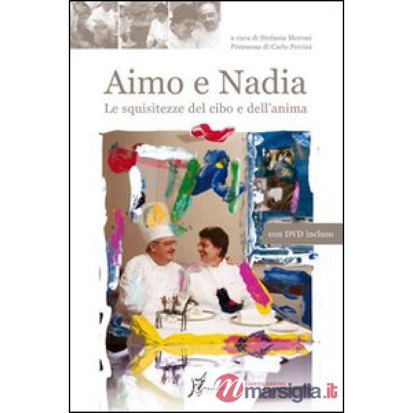 Aimo e Nadia. Le squisitezze del cibo e dell'anima. Con DVD