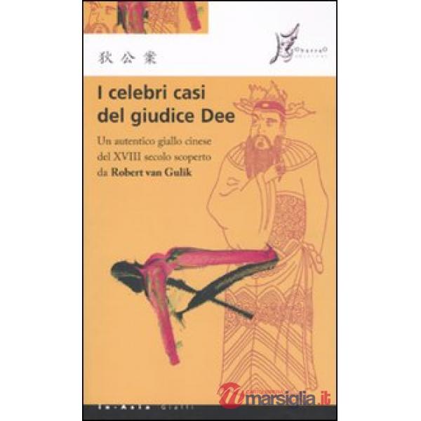Celebri casi del giudice Dee. Un autentico giallo cinese del XVIII secolo scoperto da Robert Van Gulik (I)