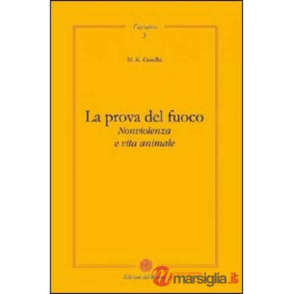 Prova del fuoco. Non violenza e vita animale (La)
