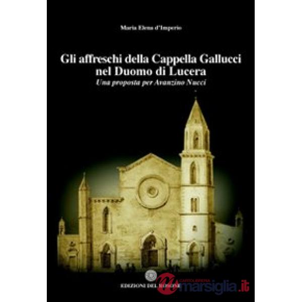 Affreschi della cappella Gallucci nel Duomo di Lucera. Una proposta per Avanzino Nucci (Gli)