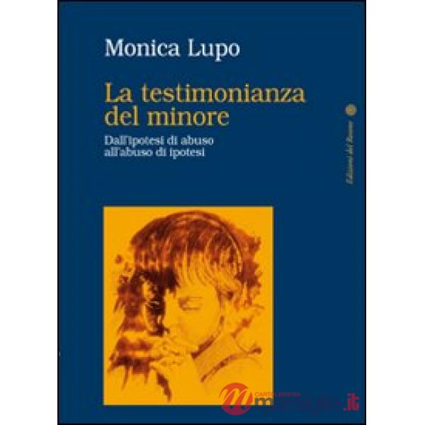 Testimonianza del minore. Dall'ipotesi di abuso all'abuso di ipotesi (La)