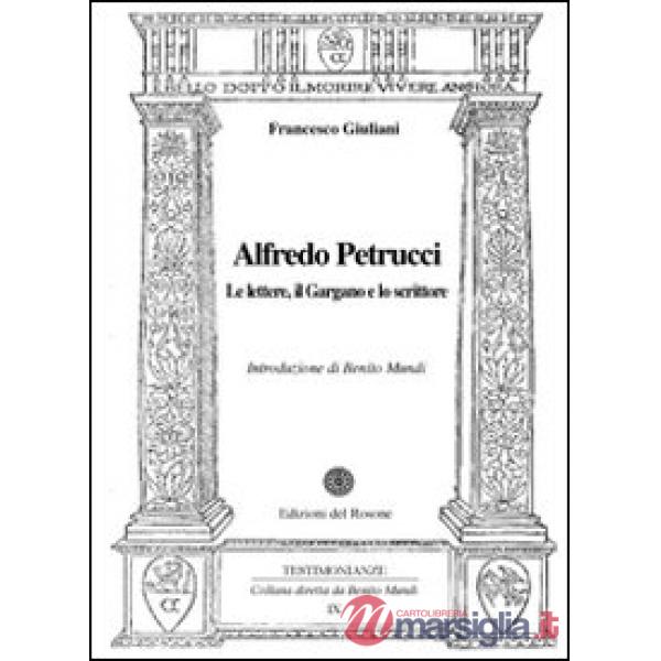 Alfredo Petrucci. Le lettere, il Gargano e lo scrittore