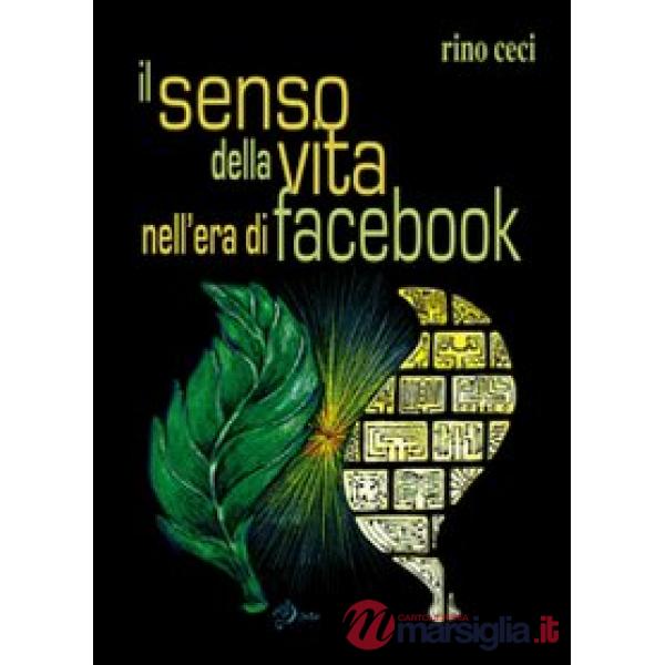 Senso della vita nell'era di Facebook (Il)