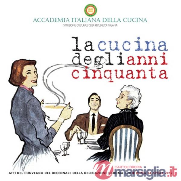 Cucina degli anni cinquanta. Atti del Convegno (La)