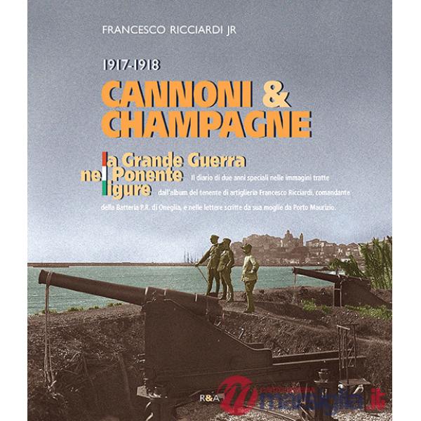 Cannoni & champagne. 1917-1918 la Grande Guerra nel Ponente ligure