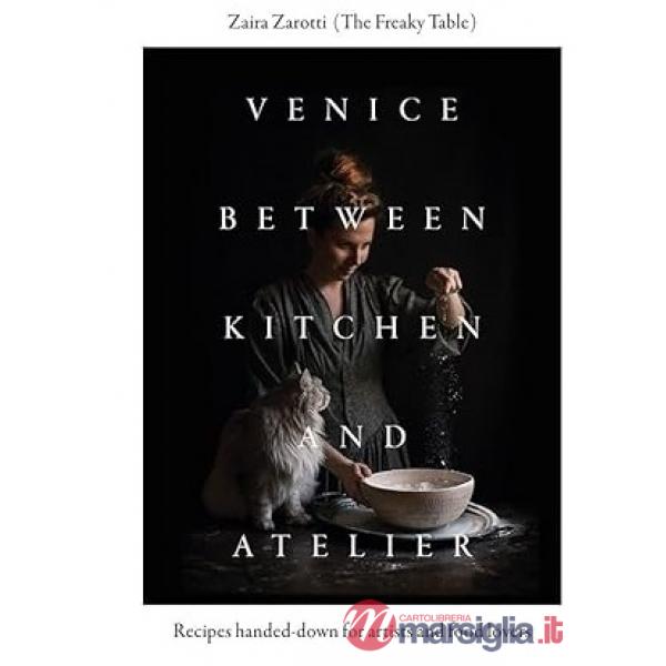 Venice between kitchen and atelier. Recipes handed-down for artists and food lovers