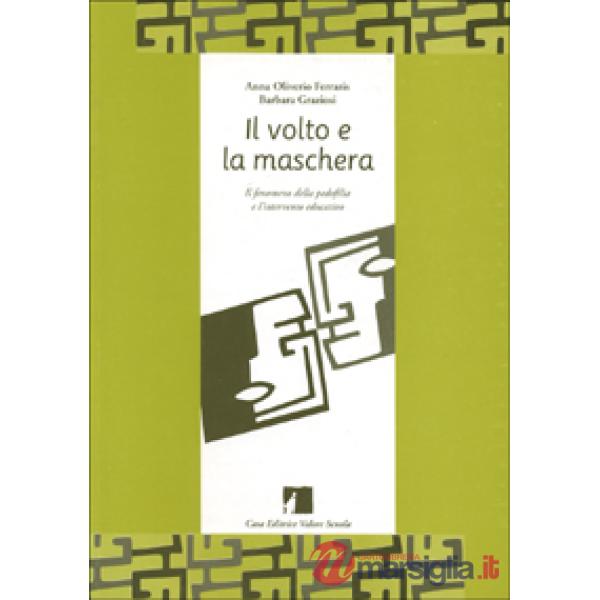Volto e la maschera. Il fenomeno della pedofilia e l'intervento educativo (Il)