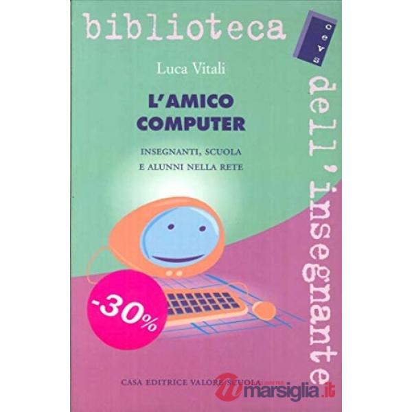 Amico computer. Insegnanti, scuola e alunni nella rete (L')