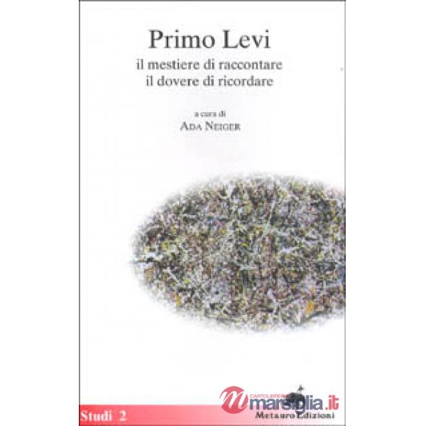 Primo Levi. Il mestiere di raccontare, il dovere di ricordare