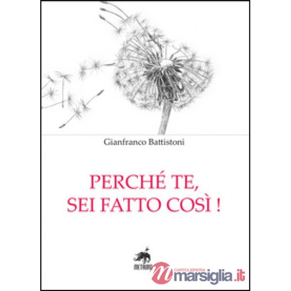 Perché te, sei fatto così!