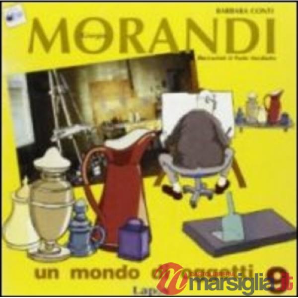 Giorgio Morandi. Un mondo di oggetti