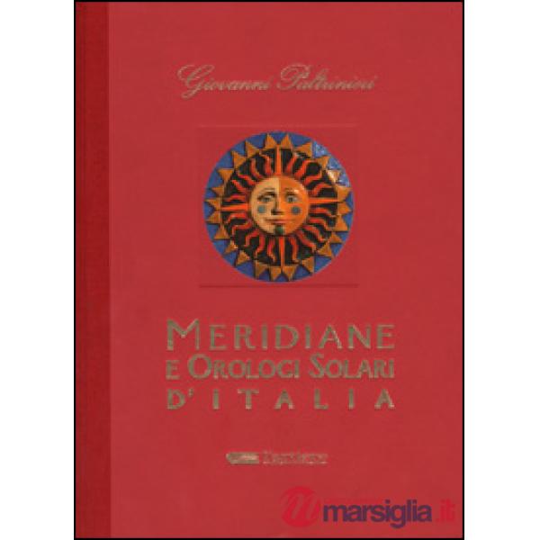 Meridiane e orologi solari d'Italia. Ediz. illustrata