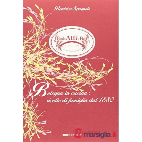 Bologna in cucina. Ricette di famiglia dal 1880