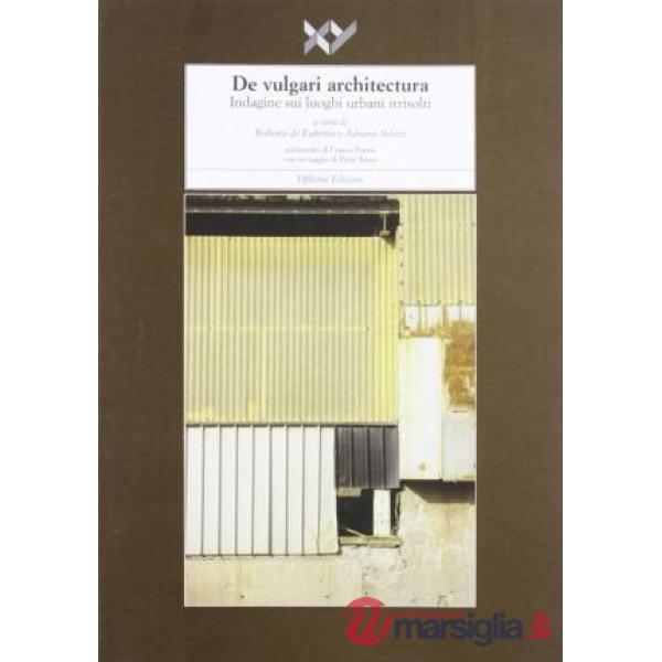 De vulgari architectura. Indagine sui luoghi urbani irrisolti