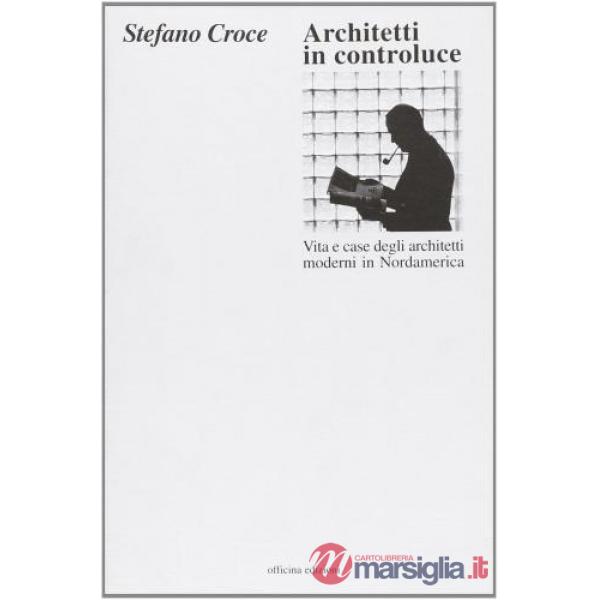 Architetti in controluce. Vita e case degli architetti moderni in Nordamerica