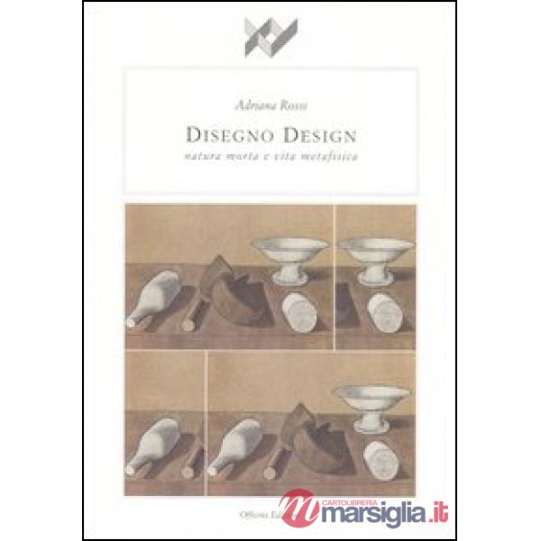 Disegno design. Natura morta e vita metafisica