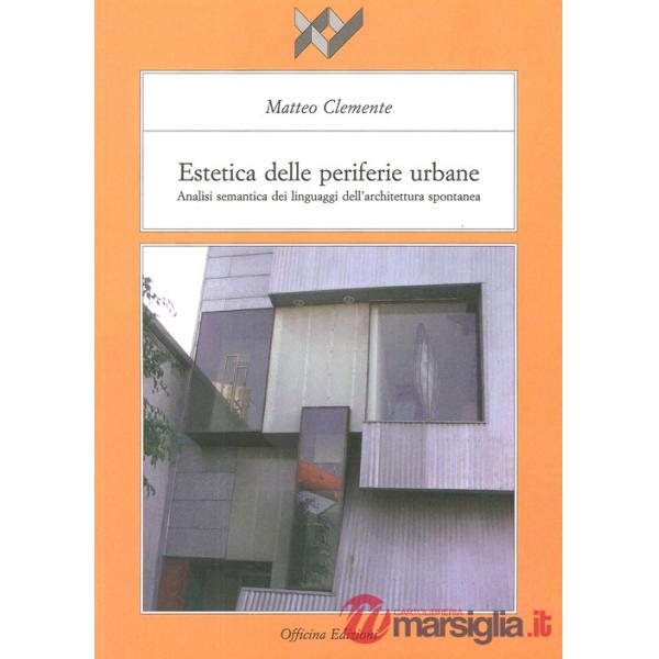 Estetica delle periferie urbane. Analisi semantica dei linguaggi dell'architettura spontanea
