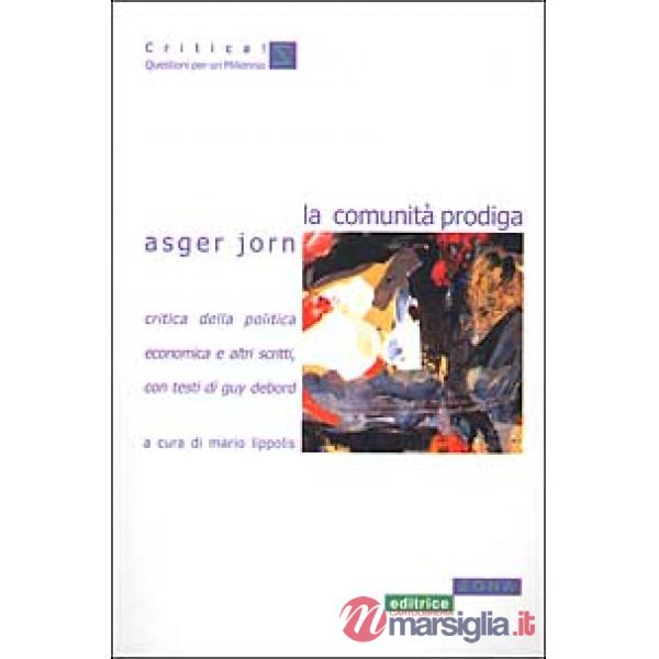 Comunità prodiga. Critica della politica economica e altri scritti (La)