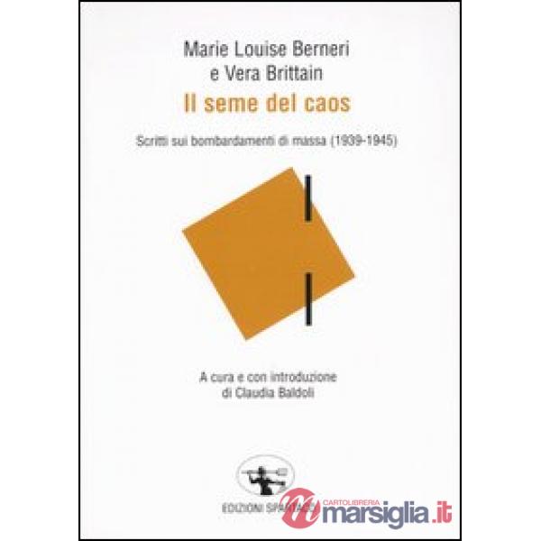 Seme del caos. Scritti sui bombardamenti di massa (1939-1945) (Il)
