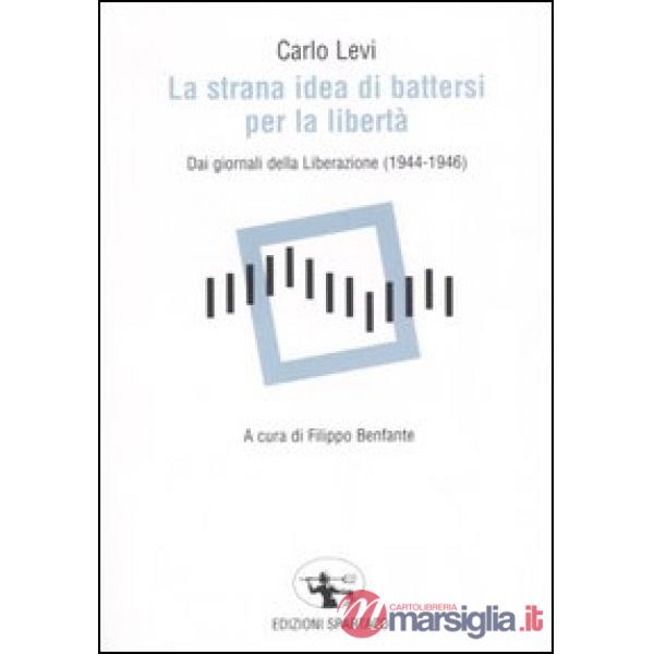Strana idea di battersi per la libertà. Dai giornali della Liberazione (1944-1946) (La)