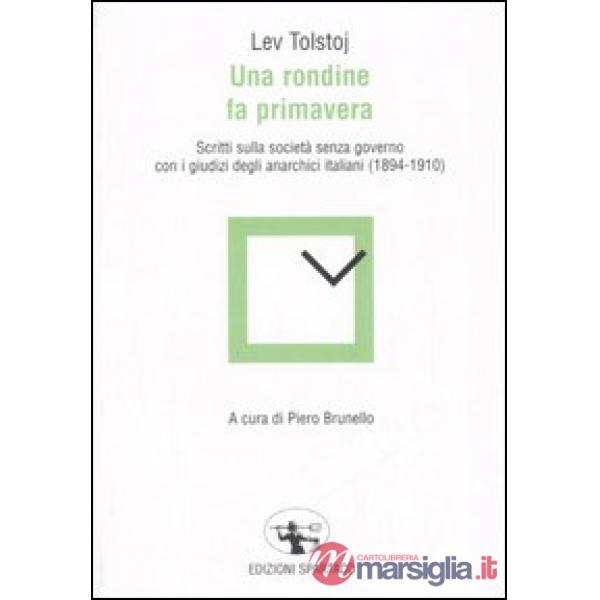 Rondine fa primavera. Scritti sulla società senza governo con i giudizi degli anarchici italiani (1894-1910) (Una)