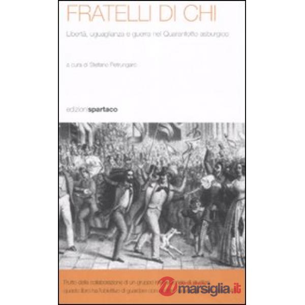 Fratelli di chi. Libertà, uguaglianza e guerra nel Quarantotto asburgico