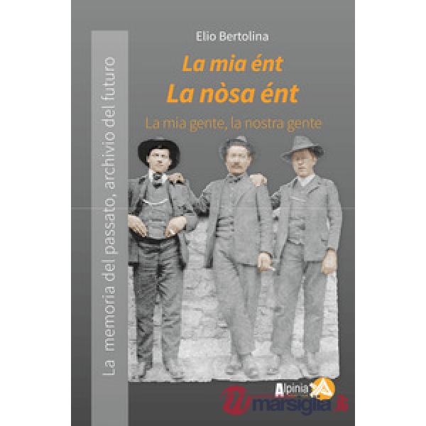 La mia ént, la nòsa ént. La mia gente, la nostra gente.  La memoria del passato archivio del futuro