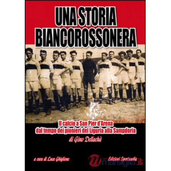 Storia biancorossonera. Il calcio a San Pier d'Arena dal tempo dei pionieri del 