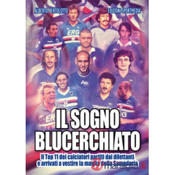Sogno blucerchiato. Il Top 11 dei calciatori partiti dai dilettanti e arrivati a
