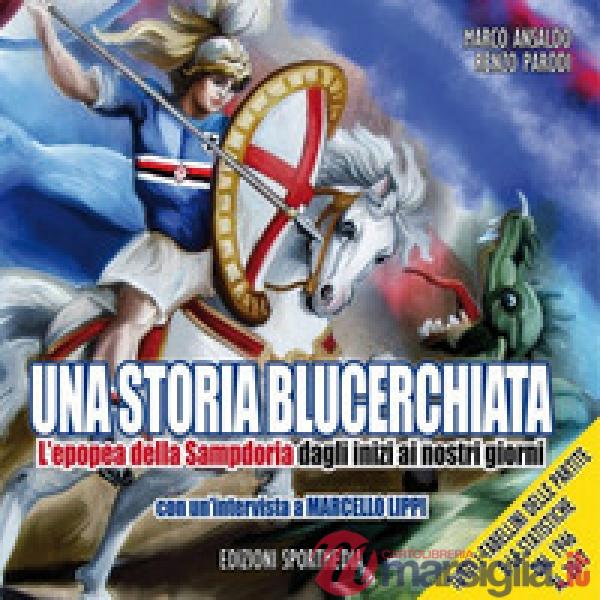Storia blucerchiata. L'epopea della Sampdoria dagli inizi ai nostri giorni (Una)