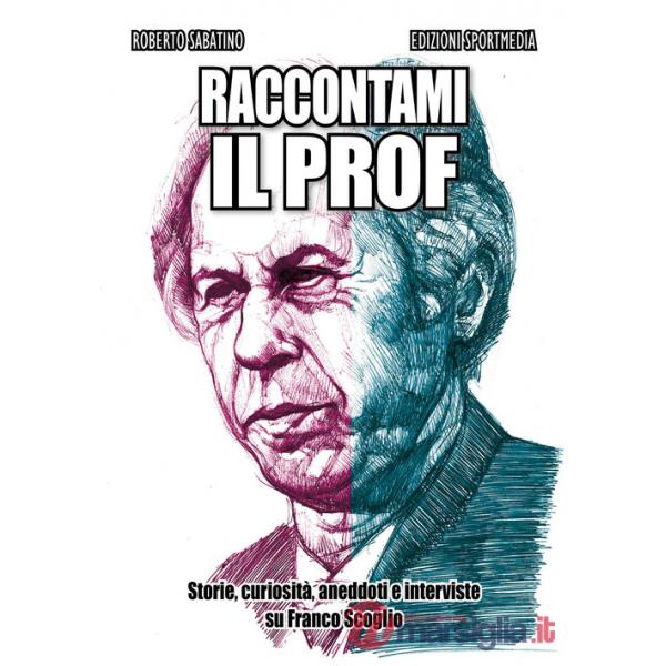 Raccontami il Prof. Storie, curiosità, aneddoti e interviste su Franco Scoglio