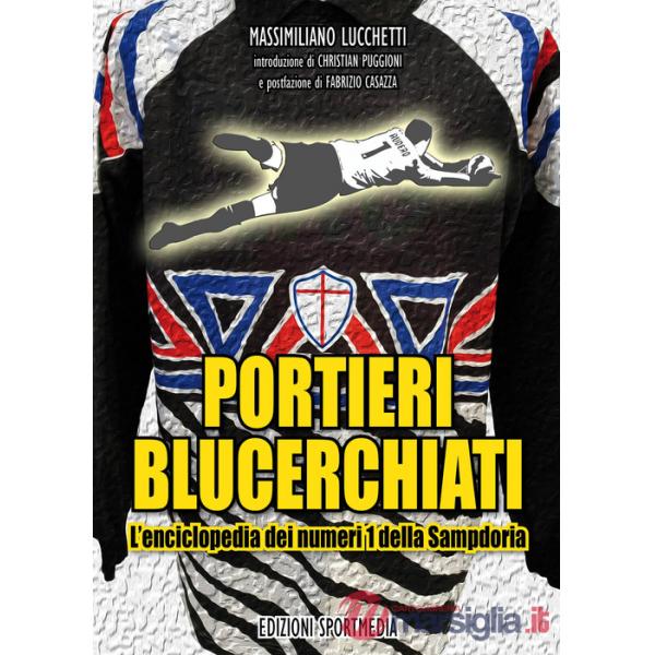Portieri blucerchiati. L'enciclopedia dei numeri 1 della Sampdoria