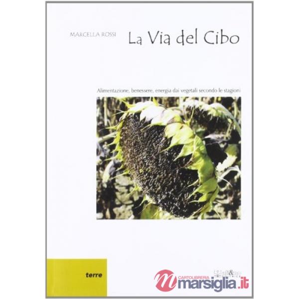 Via del cibo. Alimentazione, benessere, energia dai vegetali secondo le stagioni (La)