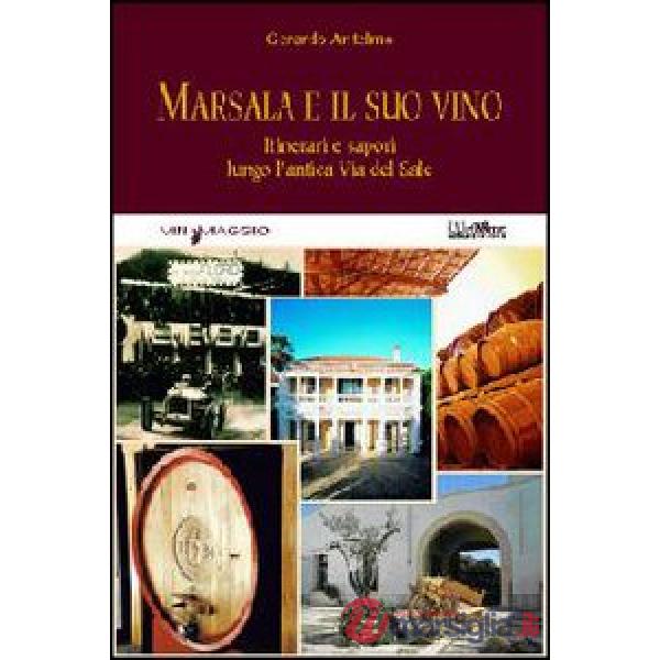 Marsala e il suo vino. Itinerari e sapori lungo l'antica via del sale